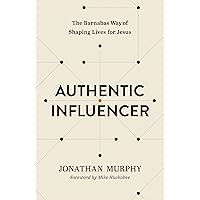 Authentic Influencer: The Barnabas Way of Shaping Lives for Jesus Authentic Influencer: The Barnabas Way of Shaping Lives for Jesus Paperback Kindle Audible Audiobook Audio CD