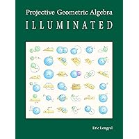 Projective Geometric Algebra Illuminated Projective Geometric Algebra Illuminated Paperback Hardcover