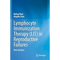 Lymphocyte Immunization Therapy (LIT) in Reproductive Failures: New Horizons Lymphocyte Immunization Therapy (LIT) in Reproductive Failures: New Horizons Paperback Kindle Hardcover