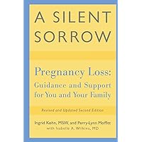 A Silent Sorrow: Pregnancy Loss - Guidance and Support for You and Your Family (Revised and Updated 2nd Edition) A Silent Sorrow: Pregnancy Loss - Guidance and Support for You and Your Family (Revised and Updated 2nd Edition) Paperback Kindle Hardcover
