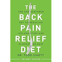 The Back Pain Relief Diet: The Undiscovered Key to Reducing Inflammation and Eliminating Pain The Back Pain Relief Diet: The Undiscovered Key to Reducing Inflammation and Eliminating Pain Paperback Kindle