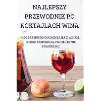 Najlepszy Przewodnik Po Koktajlach Wina (Polish Edition)