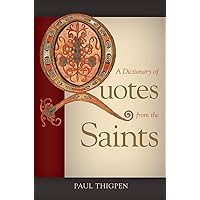 A Dictionary of Quotes from the Saints A Dictionary of Quotes from the Saints Paperback Kindle Hardcover
