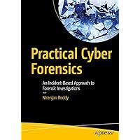 Practical Cyber Forensics: An Incident-Based Approach to Forensic Investigations Practical Cyber Forensics: An Incident-Based Approach to Forensic Investigations Paperback Kindle
