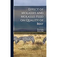 Effect of Molasses and Molasses Feed on Quality of Beef Effect of Molasses and Molasses Feed on Quality of Beef Hardcover Paperback