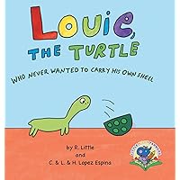 Louie, the Turtle Who Never Wanted to Carry His Own Shell Louie, the Turtle Who Never Wanted to Carry His Own Shell Paperback Kindle Hardcover