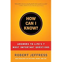 How Can I Know?: Answers to Life's 7 Most Important Questions How Can I Know?: Answers to Life's 7 Most Important Questions Paperback Audible Audiobook Kindle Audio CD