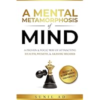 A Mental Metamorphosis of Mind: A proven and yogic way of attracting health, wealth and Akashic record A Mental Metamorphosis of Mind: A proven and yogic way of attracting health, wealth and Akashic record Paperback Kindle