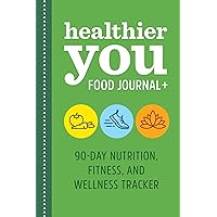 Healthier You Food Journal +: 90-Day Nutrition, Fitness, and Wellness Tracker Healthier You Food Journal +: 90-Day Nutrition, Fitness, and Wellness Tracker Paperback