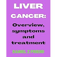 Liver Cancer : Overview,symptoms and treatment