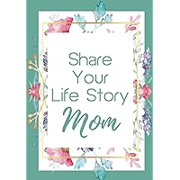 Share Your Life Story, Mom: A Guided Writing Prompts Memory Journal and Keepsake Book Share Your Life Story, Mom: A Guided Writing Prompts Memory Journal and Keepsake Book Hardcover Paperback