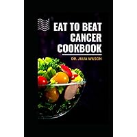 EAT TO BEAT CANCER COOKBOOK: Healthy Foods for cancer Prevention and Cure Including Meal Plan, Ingredients and Instructions EAT TO BEAT CANCER COOKBOOK: Healthy Foods for cancer Prevention and Cure Including Meal Plan, Ingredients and Instructions Hardcover Paperback