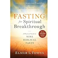 Fasting for Spiritual Breakthrough: A Practical Guide to Nine Biblical Fasts Fasting for Spiritual Breakthrough: A Practical Guide to Nine Biblical Fasts Paperback Kindle