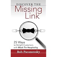 DISCOVER The Missing Link: 25 Ways to Delight Customers with Black Tie Hospitality DISCOVER The Missing Link: 25 Ways to Delight Customers with Black Tie Hospitality Paperback