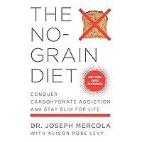 The No-Grain Diet: Conquer Carbohydrate Addiction and Stay Slim for Life The No-Grain Diet: Conquer Carbohydrate Addiction and Stay Slim for Life Paperback Kindle Hardcover