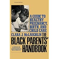 Black Parents Handbook: A Guide to Healthy Pregnancy, Birth, and Child Care Black Parents Handbook: A Guide to Healthy Pregnancy, Birth, and Child Care Paperback