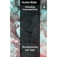 Vielseitige Vergangenheit: Die Geschichte von Kate (German Edition) Vielseitige Vergangenheit: Die Geschichte von Kate (German Edition) Hardcover