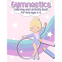 Gymnastics: Coloring and Activity Book For Girls Ages 4-8 - Coloring - Mazes - Word Search - Find Differences - and More Gymnastics: Coloring and Activity Book For Girls Ages 4-8 - Coloring - Mazes - Word Search - Find Differences - and More Paperback