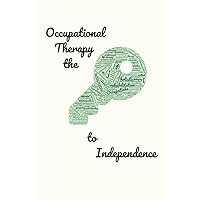 Occupational Therapy the Key to Independence: 6x9 ruled Notebook Gift Idea for Occupational Therapists Occupational therapy students OT assistant Occupational Therapist Aide Gifts