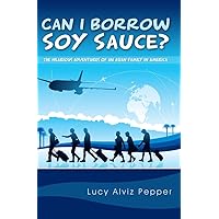 Can I Borrow Soy Sauce?: The Hilarious Adventures Of An Asian Family In America Can I Borrow Soy Sauce?: The Hilarious Adventures Of An Asian Family In America Kindle Paperback