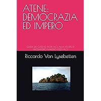 ATENE: DEMOCRAZIA ED IMPERO: GUIDA DA CLISTENE (508 A.C.) ALLA MORTE DI ALESSANDRO MAGNO (323 A.C.) (Italian Edition) ATENE: DEMOCRAZIA ED IMPERO: GUIDA DA CLISTENE (508 A.C.) ALLA MORTE DI ALESSANDRO MAGNO (323 A.C.) (Italian Edition) Kindle Paperback