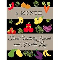 4 Month Food Sensitivity Journal and Health Log: Track your Blood Sugar and Pressure, Bowel Movements, Water intake and other important things