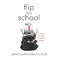 Flip This School: How to Lead the Turnaround Process (Leading School Turnaround for Continuous Improvement) Flip This School: How to Lead the Turnaround Process (Leading School Turnaround for Continuous Improvement) Perfect Paperback Kindle