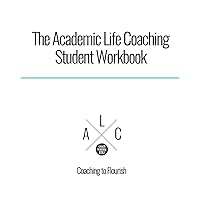 The Academic Life Coaching Student Workbook The Academic Life Coaching Student Workbook Paperback