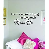 There's No Such Thing As Too Much Make Up Wall Decal Sticker Vinyl Art Bedroom Living Room Decor Decoration Teen Girls Beauty Eyes Women Beautiful Lashes Eyelashes Brows Guru Lips Lipstick Sexy