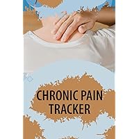 Chronic Pain Tracker: Chronic Pain & Symptom Tracker, Daily Pain Journal Diary Log Book, Pain Management Log Book. Mood Tracker, Pain Chart, Food & Medication Log, And Much More!