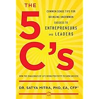 The 5 C's: Common Sense Tips for Bringing Uncommon Success to Entrepreneurs and Leaders The 5 C's: Common Sense Tips for Bringing Uncommon Success to Entrepreneurs and Leaders Hardcover Kindle Paperback
