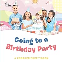Going to a Birthday Party: A Toddler Prep Book (Toddler Prep Books)