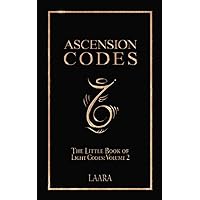 Ascension Codes: Little Book of Light Codes (Volume 2) – Activation Symbols, Messages and Guidance for Awakening (Light Language Awakening) Ascension Codes: Little Book of Light Codes (Volume 2) – Activation Symbols, Messages and Guidance for Awakening (Light Language Awakening) Paperback Kindle Hardcover