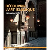 DEOUVRIR L'ART ISLAMIQUE en Méditerranée (French Edition) DEOUVRIR L'ART ISLAMIQUE en Méditerranée (French Edition) Kindle Paperback