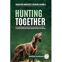 Hunting Together: Harnessing Predatory Chasing in Family Dogs through Motivation-Based Training (Predation Substitute Training)