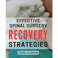 Effective Spinal Surgery Recovery Strategies: Revitalize Your Spine Post-Op with Expert Recovery Techniques