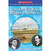Can You Fly High, Wright Brothers? (Scholastic Science Supergiants) Can You Fly High, Wright Brothers? (Scholastic Science Supergiants) Paperback