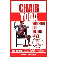 CHAIR YOGA FOR WEIGHT LOSS: 30 Days Challenge with Low Impact Exercise to Lose Belly Fat While Sitting, Reduce Pain, Increase Mobility and Boost Energy In 9 Minutes Daily for Seniors CHAIR YOGA FOR WEIGHT LOSS: 30 Days Challenge with Low Impact Exercise to Lose Belly Fat While Sitting, Reduce Pain, Increase Mobility and Boost Energy In 9 Minutes Daily for Seniors Paperback Kindle