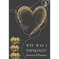 WTF Was I Thinking!!?: Journal and Planner