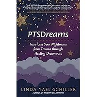 PTSDreams: Transform Your Nightmares from Trauma through Healing Dreamwork PTSDreams: Transform Your Nightmares from Trauma through Healing Dreamwork Paperback Kindle
