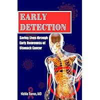 EARLY DETECTION: Saving Lives through Early Awareness of Stomach Cancer EARLY DETECTION: Saving Lives through Early Awareness of Stomach Cancer Kindle Paperback