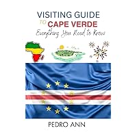 Visiting Guide to Cape Verde: Everything You Need to Know Visiting Guide to Cape Verde: Everything You Need to Know Kindle Hardcover Paperback