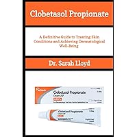 Clobetasol Propionate: A Definitive Guide to Treating Skin Conditions and Achieving Dermatological Well-Being