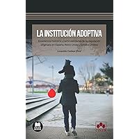 La institución adoptiva: Experiencia histórica y particularidades de su regulación originaria en España, Reino Unido y Estados Unidos (Spanish Edition)