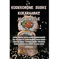 Kodekordne Sushi Kokaraamat Algajatele (Estonian Edition)