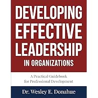 Developing Effective Leadership in Organizations: A Competency-Based Approach Focused on Keys to Performance (Competency Based Books for Structured Learning) Developing Effective Leadership in Organizations: A Competency-Based Approach Focused on Keys to Performance (Competency Based Books for Structured Learning) Paperback Kindle