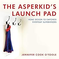 The Asperkid's Launch Pad: Home Design to Empower Everyday Superheroes