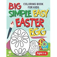 Big Simple Easy Easter Egg Coloring Book For Kids Ages 1-4: Perfect Easter Day Gift For Toddlers And Preschoolers. Fun to Color and Create Own Easter Egg