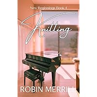 Knitting (New Beginnings Christian Fiction Series Book 4) Knitting (New Beginnings Christian Fiction Series Book 4) Kindle Paperback Hardcover