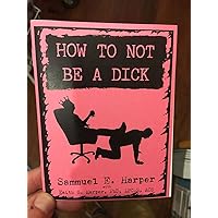 How to Not Be a Dick (Zine) (5-Minute Therapy)